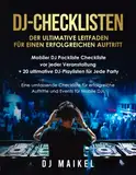 Mobiler DJ Packliste Checkliste vor jeder Veranstaltung + 20 ultimative DJ-Playlisten für Jede Party: Eine umfassende Checkliste für erfolgreiche Auftritte und Events für Mobile DJs