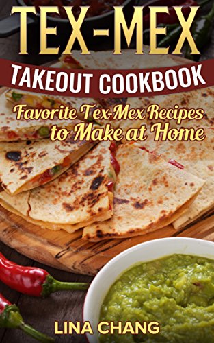 Tex-Mex Takeout Cookbook: Favorite Tex-Mex Recipes to Make at Home (English Edition)