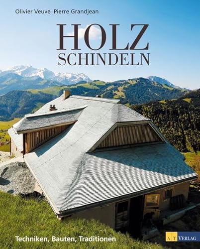 Holzschindeln: Techniken, Bauten, Traditionen