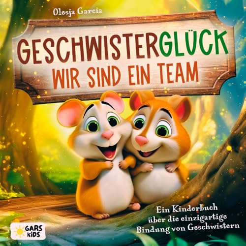 Geschwisterglück - wir sind ein Team: Ein Kinderbuch über die einzigartige Bindung von Geschwistern