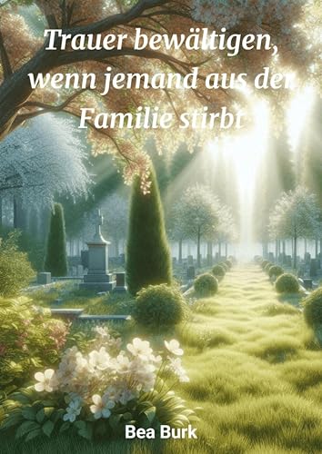 Trauer bewältigen: wenn jemand aus der Familie stirbt