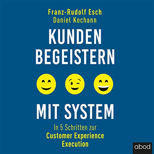 Kunden begeistern mit System: In 5 Schritten zur Customer Experience Execution