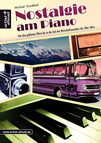 Nostalgie am Piano: Von den goldenen 20ern bis in die Wirtschaftswunderzeit der 50er Jahre. Spielbuch für Klavier. Klavierstücke. Klaviernoten. Schlager. Chanson. Songbook. Liederbuch.