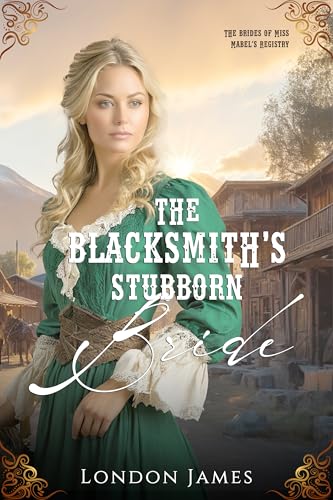 The Blacksmith's Stubborn Bride: The Brides of Miss Mabel’s Registry (English Edition)