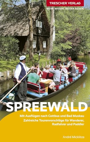 TRESCHER Reiseführer Spreewald: Mit Ausflügen nach Cottbus und Bad Muskau. Zahlreiche Tourenvorschläge für Wanderer, Radfahrer und Paddler