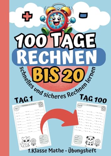 100 Tage rechnen bis 20: Schnelles und sicheres Rechnen lernen in der 1. Klasse; Mathe-Übungsheft für Plus und Minus; mit Zeit stoppen und Ausmalbildern inklusive Lösungen zur Selbstkontrolle