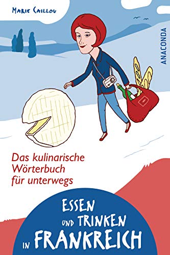 Essen und Trinken in Frankreich - Das kulinarische Wörterbuch für unterwegs