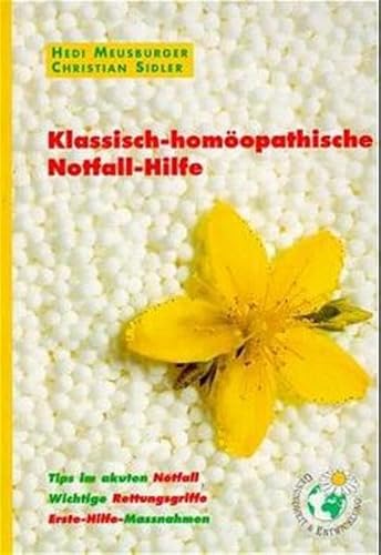 Klassisch-homöopathische Notfall-Hilfe. Tips im akuten Notfall. Wichtige...: Tips im akuten Notfall. Wichtige Rettungsgriffe. Erste-Hilfe-Maßnahmen ... Rettungsgriffe. Erste-Hilfe-Massnahmen)