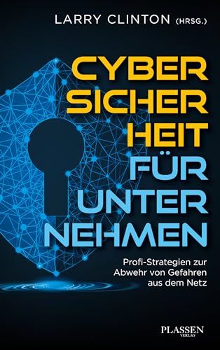 Cybersicherheit für Unternehmen: Profi-Strategien zur Abwehr von Gefahren aus dem Netz