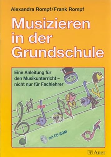 Musizieren in der Grundschule: Eine Anleitung für den Musikunterricht - nicht nur für Fachlehrer, Mit CD-ROM (1. bis 4. Klasse)
