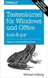 Tastenkürzel für Windows & Office - kurz & gut: Zu Windows 7, 8 und 8.1 und Office 2010 und 2013: Behandelt Windows 7, 8 und 8.1 und Office 2010 und 2013 (O'Reillys Taschenbibliothek)