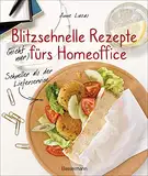 Blitzschnelle Rezepte (nicht nur) fürs Homeoffice. Schneller als der Lieferservice. Einfache, leckere und gesunde Mahlzeiten, die auch Kindern schmecken: ... italienisch, orientalisch und vegetarisch
