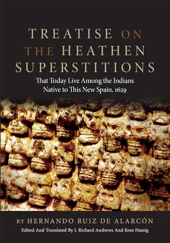 Treatise on the Heathen Superstitions: THAT TODAY LIVE AMONG THE INDIANS NATIVE TO THIS NEW SPAIN, 1629 (Civilization of the American Indian Series, Band 164)