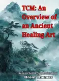 TCM: An Overview of an Ancient Healing Art (English Edition)