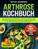 Arthrose Kochbuch: Entzündungshemmende ernährung zur schmerzlinderung | mit umfassendem ergänzungsmittel-leitfaden, 4-wochen-essensplan und wertvollen tipps zur täglichen ernährung.