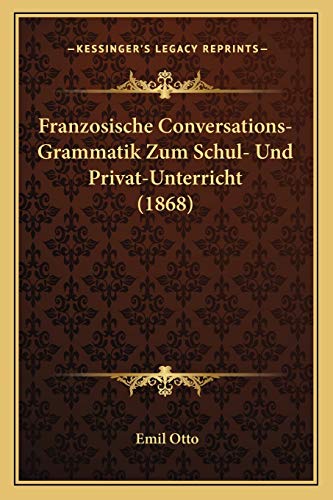 Franzosische Conversations-Grammatik Zum Schul- Und Privat-Unterricht (1868)