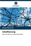 Inhaftierung: Wissenschaftliche und praktische Studie