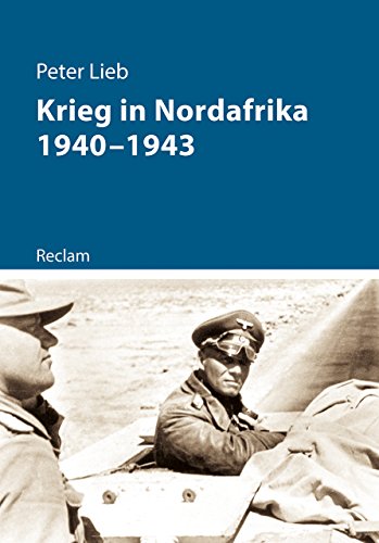 Krieg in Nordafrika 1940–1943: Originalausgabe (Kriege der Moderne)