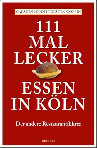 111 mal lecker Essen in Köln: Der andere Restaurantführer