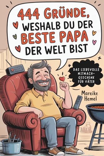 444 Gründe, weshalb du der beste Papa der Welt bist: Das liebevolle Mitmach-Geschenk für Väter zum Ankreuzen, Schmunzeln und Danke sagen