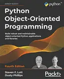 Python Object-Oriented Programming: Build robust and maintainable object-oriented Python applications and libraries, 4th Edition