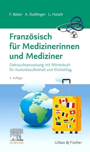 Französisch für Medizinerinnen und Mediziner: Gebrauchsanweisung mit Wörterbuch für Auslandsaufenthalt und Klinikalltag