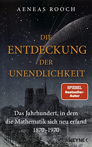 Die Entdeckung der Unendlichkeit: Das Jahrhundert, in dem die Mathematik sich neu erfand. 1870-1970