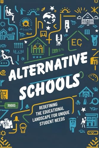 Alternative Schools: Redefining the Educational Landscape for Unique Student Needs