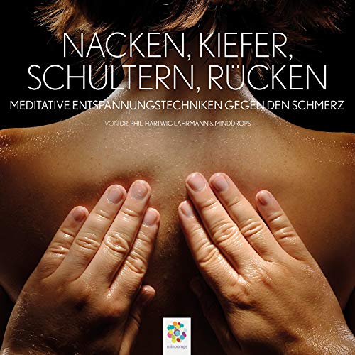 Nacken, Kiefer, Schultern, Rücken: Meditative Entspannungstechniken gegen den Schmerz