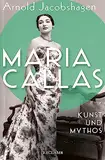 Maria Callas: Kunst und Mythos