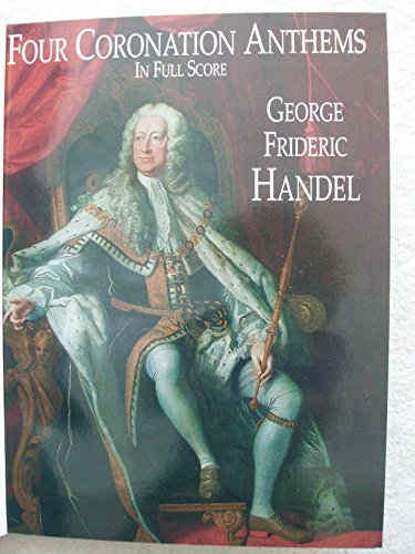 Four Coronation Anthems in Full Score: Composed for the Coronation of King George II Westminster Abbey, 11 October 1727