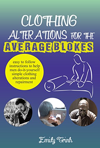 Clothing Alterations for the average blokes: Sewing tutorials for men – How to sew clothes (English Edition)