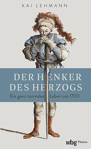 Der Henker des Herzogs: Ein ganz normales Leben um 1700