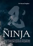 Die Ninja: Entwicklung und Geschichte der Schattenkrieger in den traditionellen japanischen Kampfkünsten