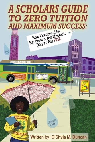 A Scholars Guide To Zero Tuition and Maximum Success: How I Received My Bachelor's and Master's Degree for Free