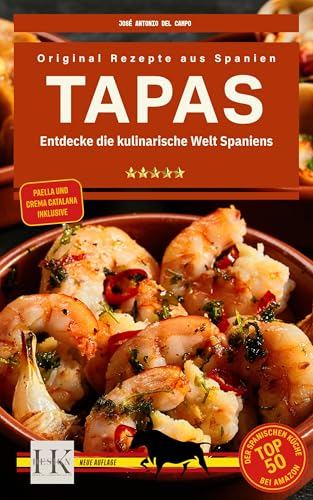 TAPAS Kochbuch - Authentische Tapas Rezepte für Anfänger und Profis: Tapas Kochbuch, original spanische Rezepte, Tapas Rezepte, spanisches Kochbuch