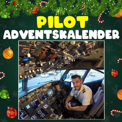 Pilot Adventskalender: 24 täglich faszinierende Piloten-Fakten und spektakuläre Bilder