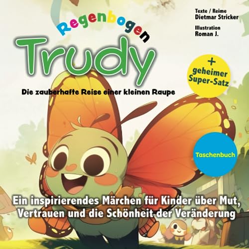 Trudy Regenbogen: Die zauberhafte Reise einer kleinen Raupe: Achtsamkeit und Affirmationen (Reim) für Kinder