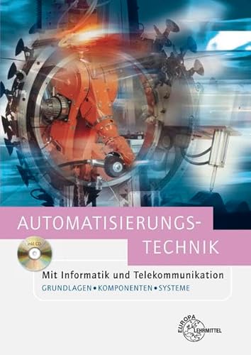 Automatisierungstechnik: Mit Informatik und Telekommunikation. Grundlagen, Komponenten und Systeme