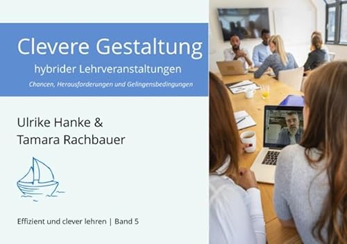 Effizient und clever lehren / Clevere Gestaltung hybrider Lehrveranstaltungen: Chancen, Herausforderungen und Gelingensbedingungen
