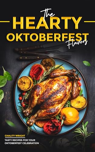 The Hearty Oktoberfest Flavors: Tasty Recipes for Your Oktoberfest Celebration (English Edition)