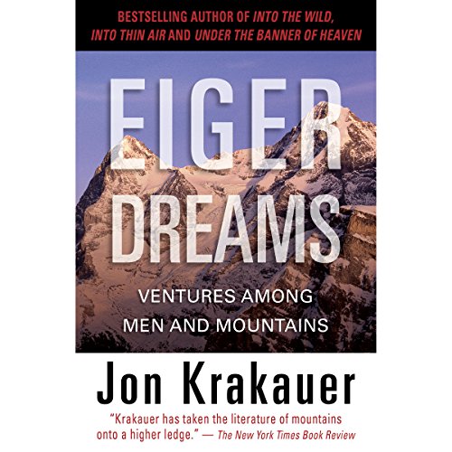 Eiger Dreams: Ventures Among Men and Mountains