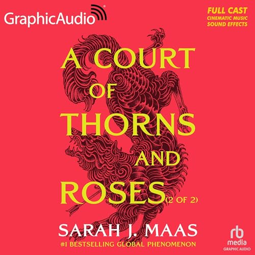 A Court of Thorns and Roses (Part 2 of 2) (Dramatized Adaptation): A Court of Thorns and Roses, Book 1