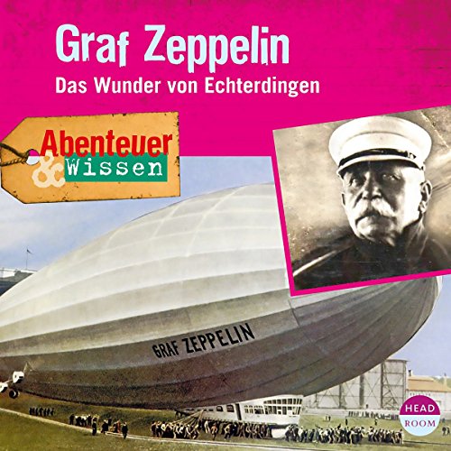 Graf Zeppelin - Das Wunder von Echterdingen : Abenteuer & Wissen