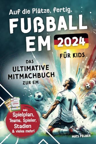 Auf die Plätze, fertig, Fußball EM 2024: Das ultimative Mitmachbuch zur EM inkl. Spielplan zum Ausfüllen, Teams und Stars, Stadien, Quiz und spannende Fakten und Rekorde