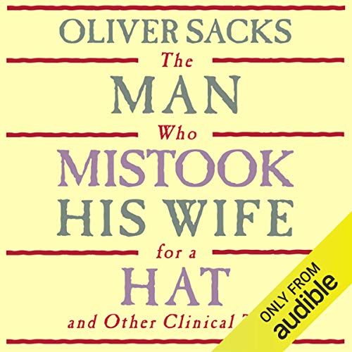 The Man Who Mistook His Wife for a Hat: and Other Clinical Tales