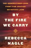 By the Fire We Carry: The Generations-Long Fight for Justice on Native Land (English Edition)