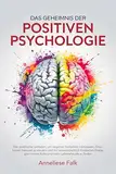 Das Geheimnis der Positiven Psychologie: Negatives loslassen, Emotionen steuern und mit wissenschaftlich fundierten Strategien innere Ruhe und mehr Lebensfreude finden.