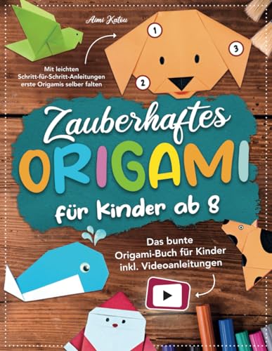 Zauberhaftes Origami für Kinder ab 8: Mit leichten Schritt-für-Schritt Anleitungen erste Origamis selber falten. Das bunte Origami Buch für Kinder inkl. Videoanleitungen.