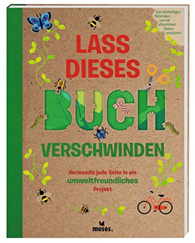 moses. Lass dieses Buch verschwinden | Verwandle jede Seite in ein umweltfreundliches Projekt | Mit 30 Anleitungen und Ideen, die der Umwelt helfen | Beschäftigungsbuch für Kinder ab 8 Jahren